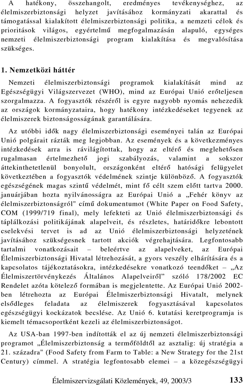 Nemzetközi háttér Nemzeti élelmiszerbiztonsági programok kialakítását mind az Egészségügyi Világszervezet (WHO), mind az Európai Unió erõteljesen szorgalmazza.