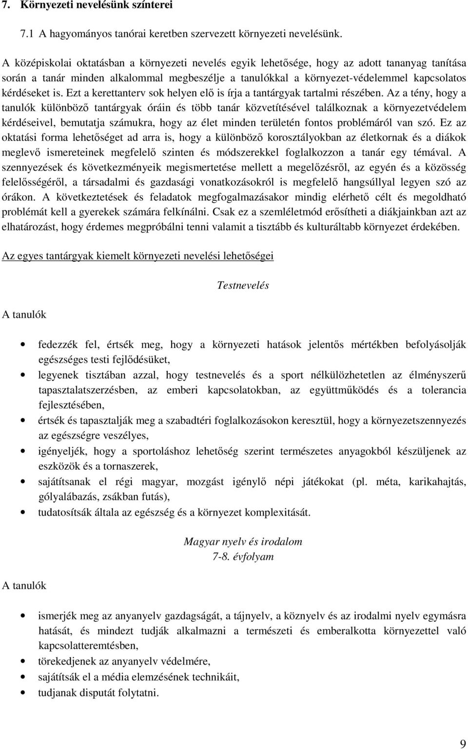 is. Ezt a kerettanterv sok helyen elő is írja a tantárgyak tartalmi részében.