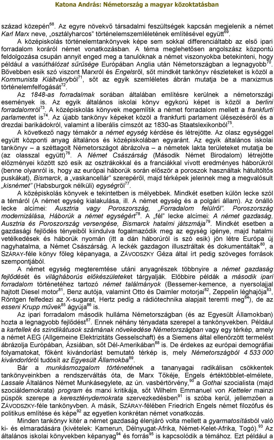 A téma meglehetősen angolszász központú feldolgozása csupán annyit enged meg a tanulóknak a német viszonyokba betekinteni, hogy például a vasúthálózat sűrűsége Európában Anglia után Németországban a