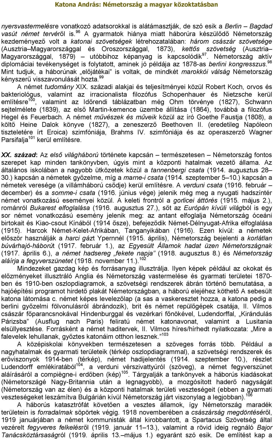 kettős szövetség (Ausztria Magyarországgal, 1879) utóbbihoz képanyag is kapcsolódik 97. Németország aktív diplomáciai tevékenységet is folytatott, aminek jó példája az 1878-as berlini kongresszus.