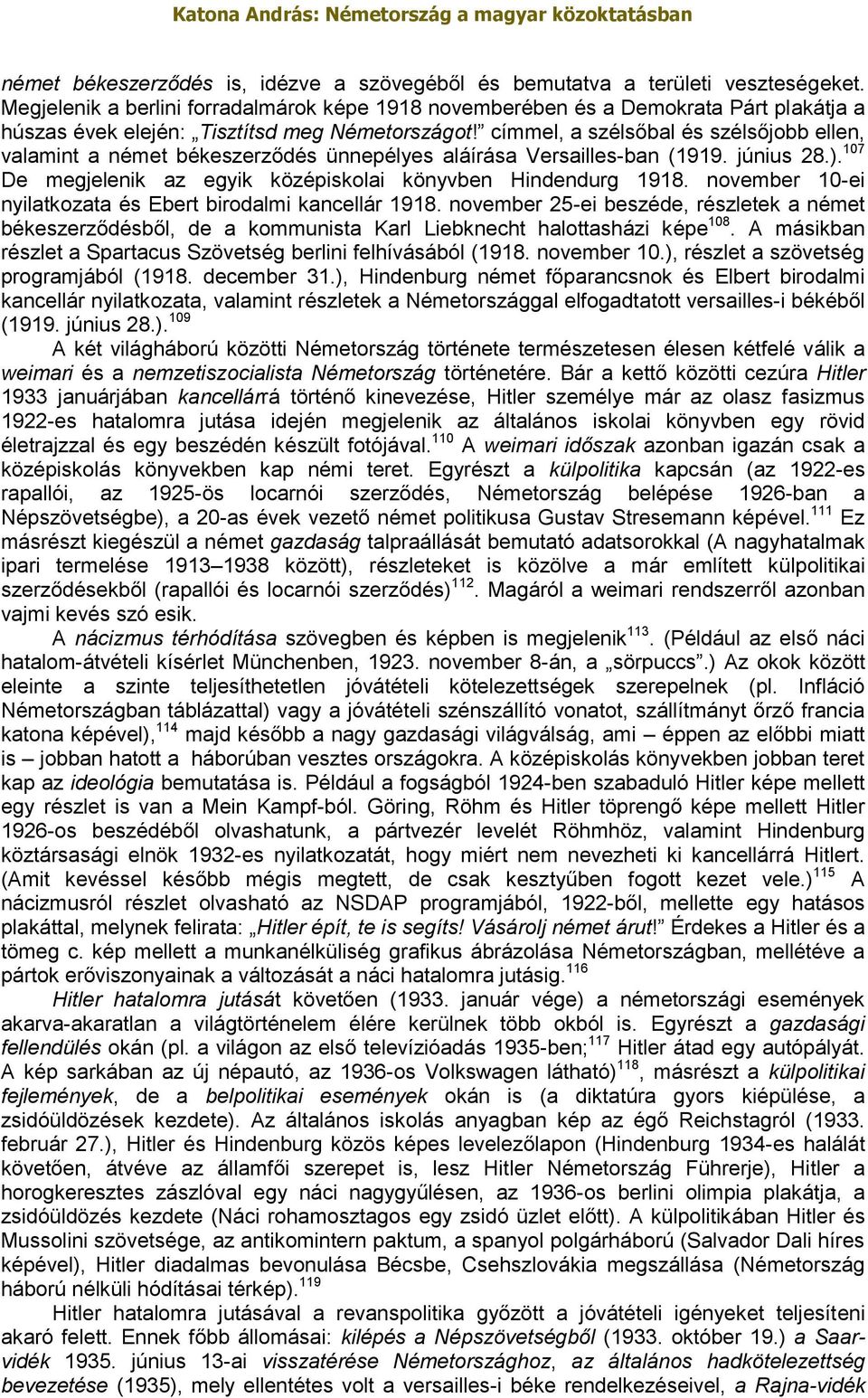 címmel, a szélsőbal és szélsőjobb ellen, valamint a német békeszerződés ünnepélyes aláírása Versailles-ban (1919. június 28.). 107 De megjelenik az egyik középiskolai könyvben Hindendurg 1918.