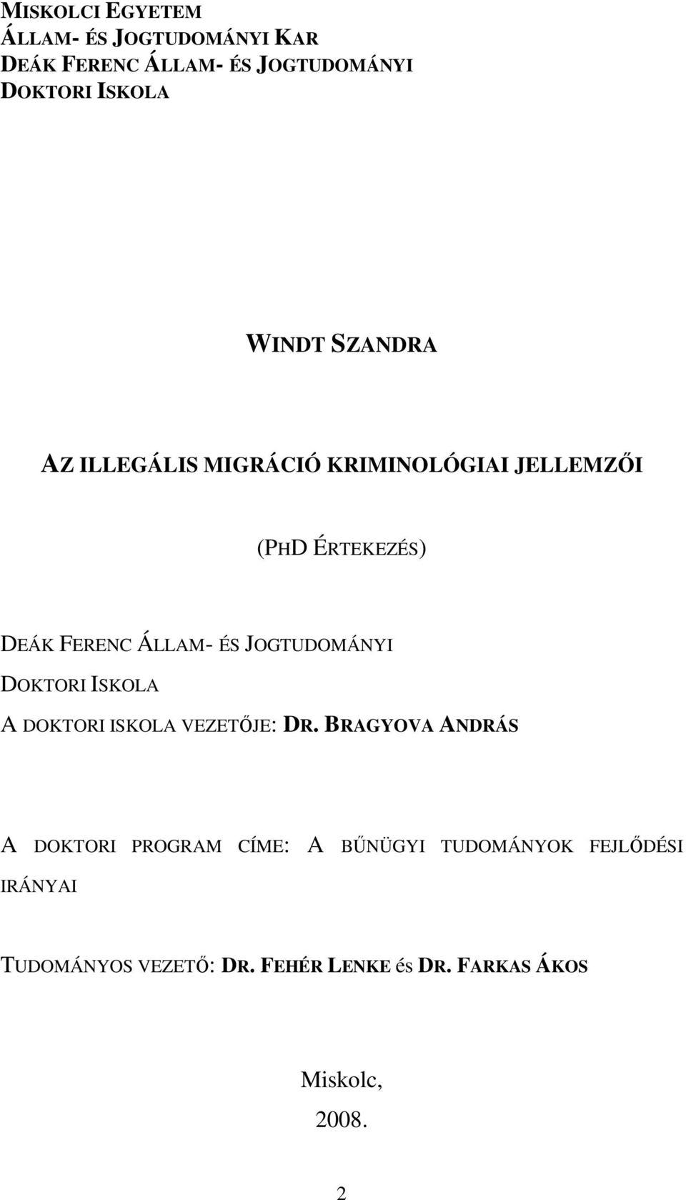 JOGTUDOMÁNYI DOKTORI ISKOLA A DOKTORI ISKOLA VEZETŐJE: DR.