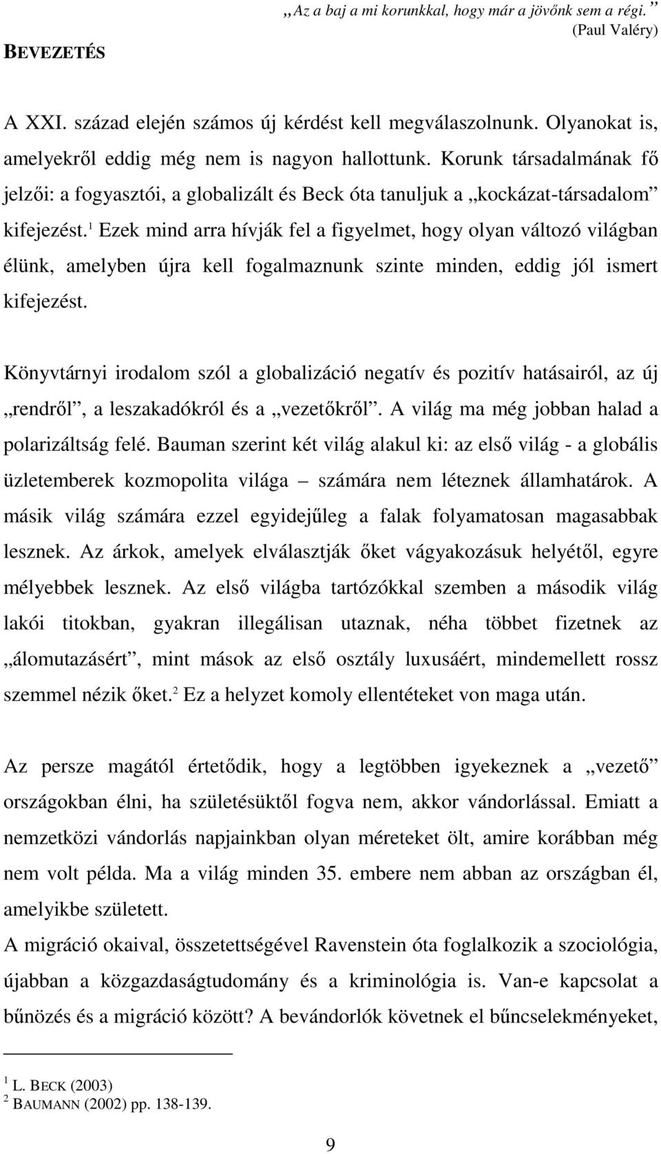 1 Ezek mind arra hívják fel a figyelmet, hogy olyan változó világban élünk, amelyben újra kell fogalmaznunk szinte minden, eddig jól ismert kifejezést.