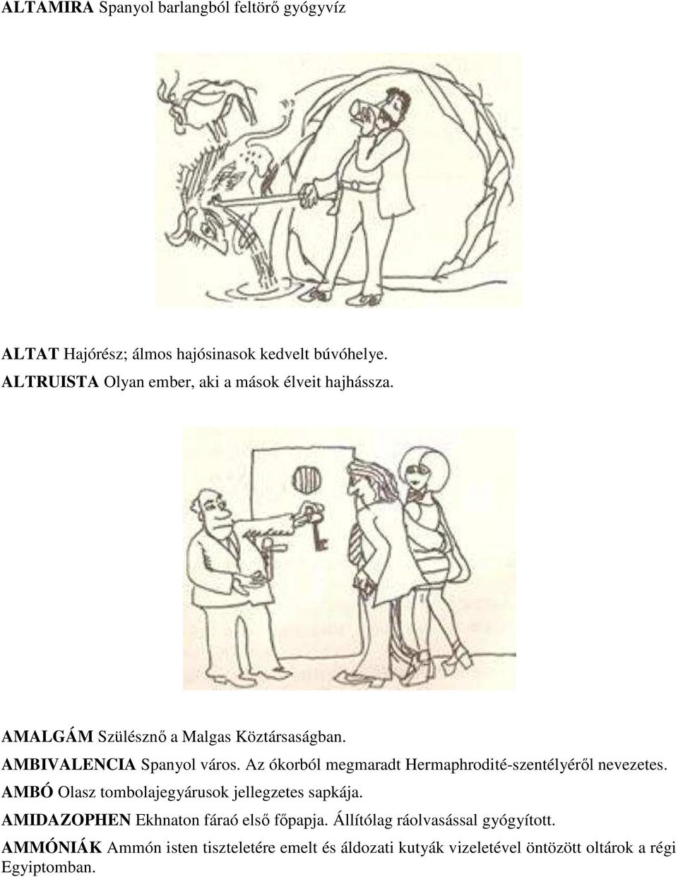 Az ókorból megmaradt Hermaphrodité-szentélyéről nevezetes. AMBÓ Olasz tombolajegyárusok jellegzetes sapkája.