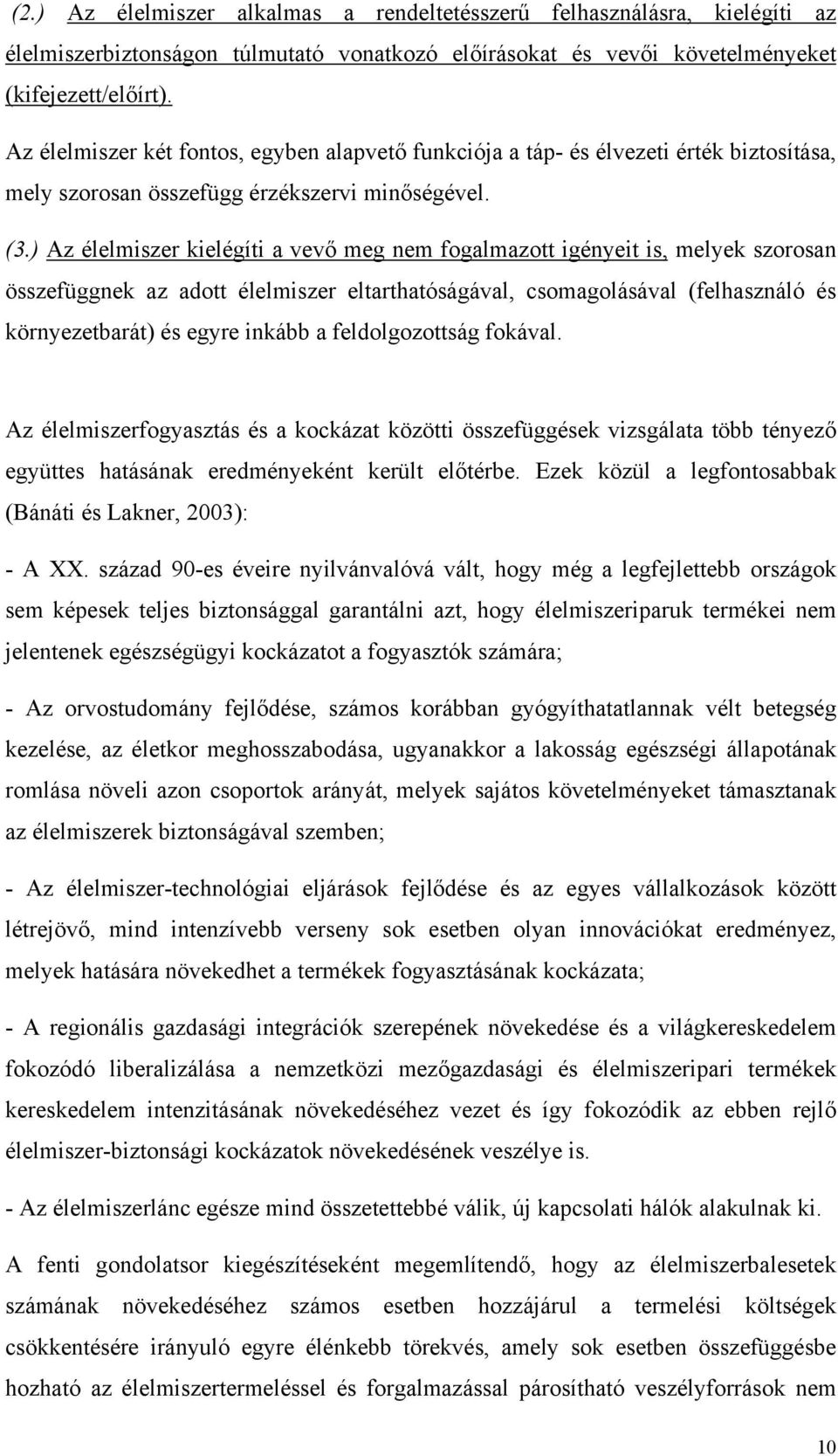 ) Az élelmiszer kielégíti a vevő meg nem fogalmazott igényeit is, melyek szorosan összefüggnek az adott élelmiszer eltarthatóságával, csomagolásával (felhasználó és környezetbarát) és egyre inkább a