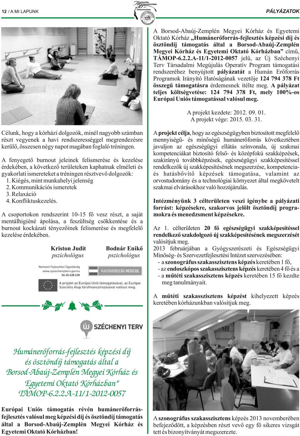 2.A-11/1-2012-0057 jelű, az Új Széchenyi Terv Társadalmi Megújulás Operatív Program támogatási rendszeréhez benyújtott pályázatát a Humán Erőforrás Programok Irányító Hatóságának vezetője 124 794 378