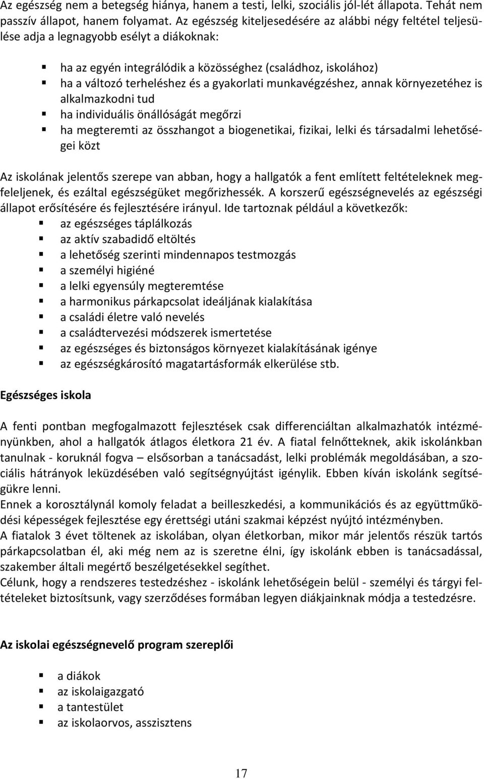 gyakorlati munkavégzéshez, annak környezetéhez is alkalmazkodni tud ha individuális önállóságát megőrzi ha megteremti az összhangot a biogenetikai, fizikai, lelki és társadalmi lehetőségei közt Az