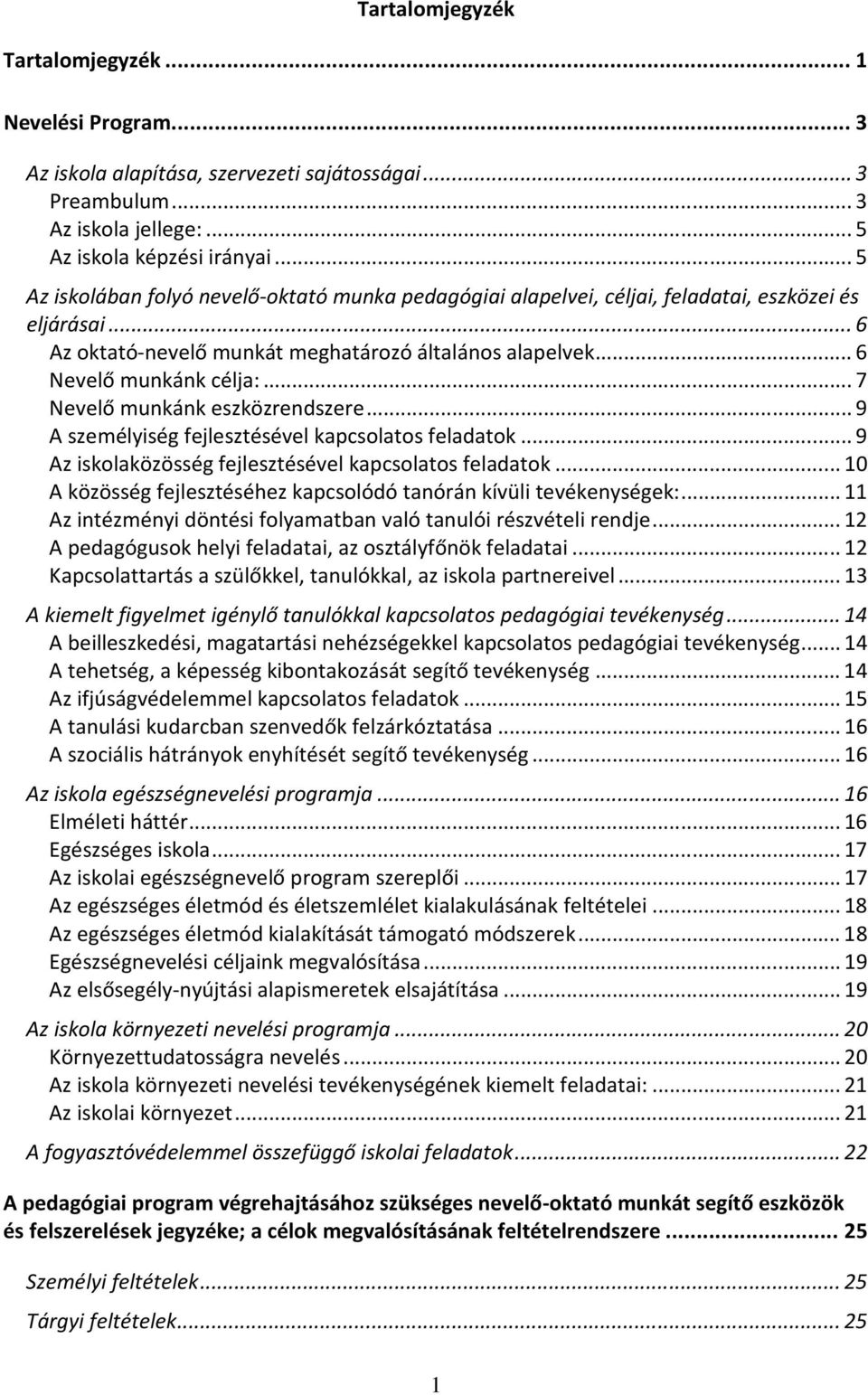 .. 7 Nevelő munkánk eszközrendszere... 9 A személyiség fejlesztésével kapcsolatos feladatok... 9 Az iskolaközösség fejlesztésével kapcsolatos feladatok.