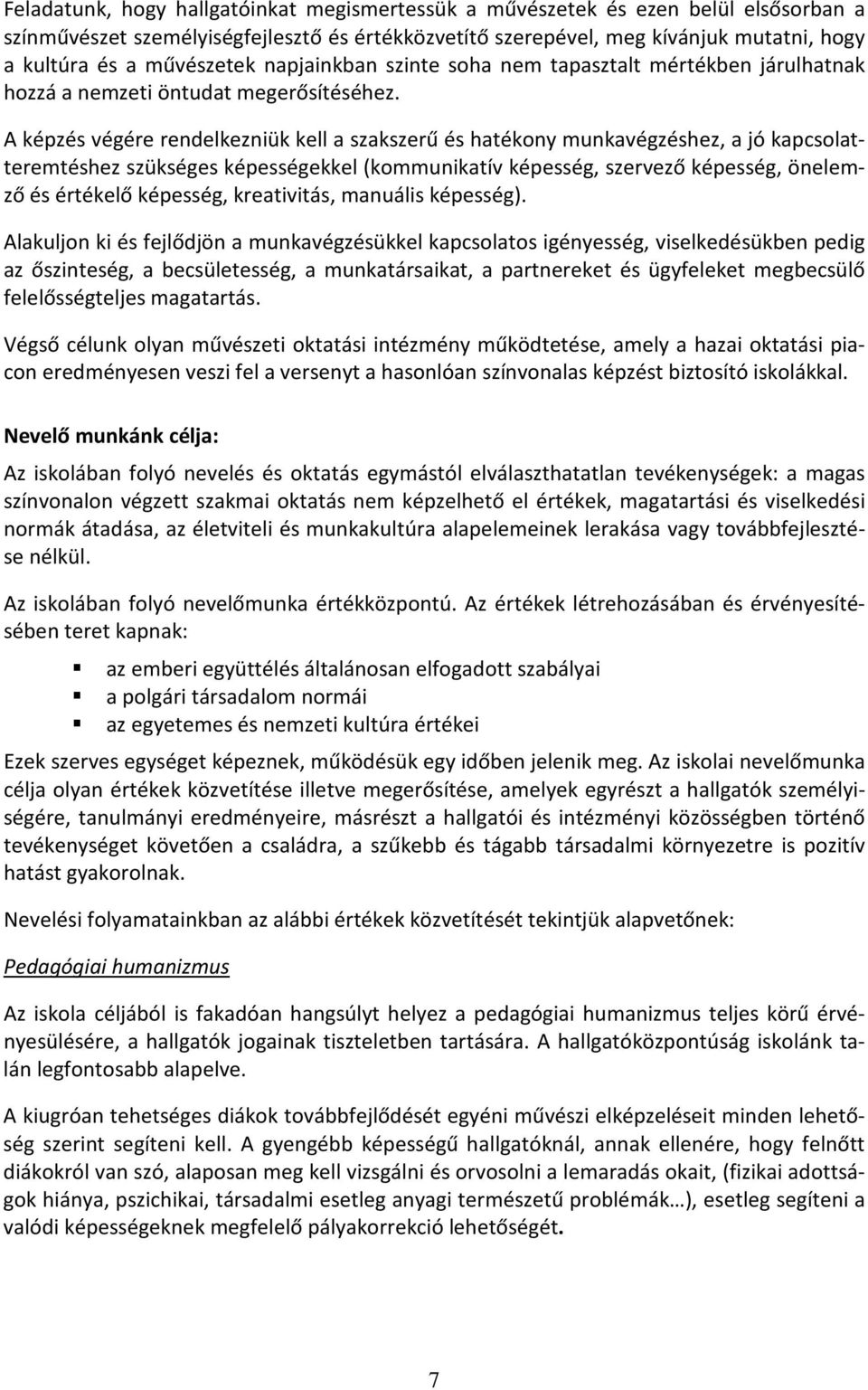 A képzés végére rendelkezniük kell a szakszerű és hatékony munkavégzéshez, a jó kapcsolatteremtéshez szükséges képességekkel (kommunikatív képesség, szervező képesség, önelemző és értékelő képesség,