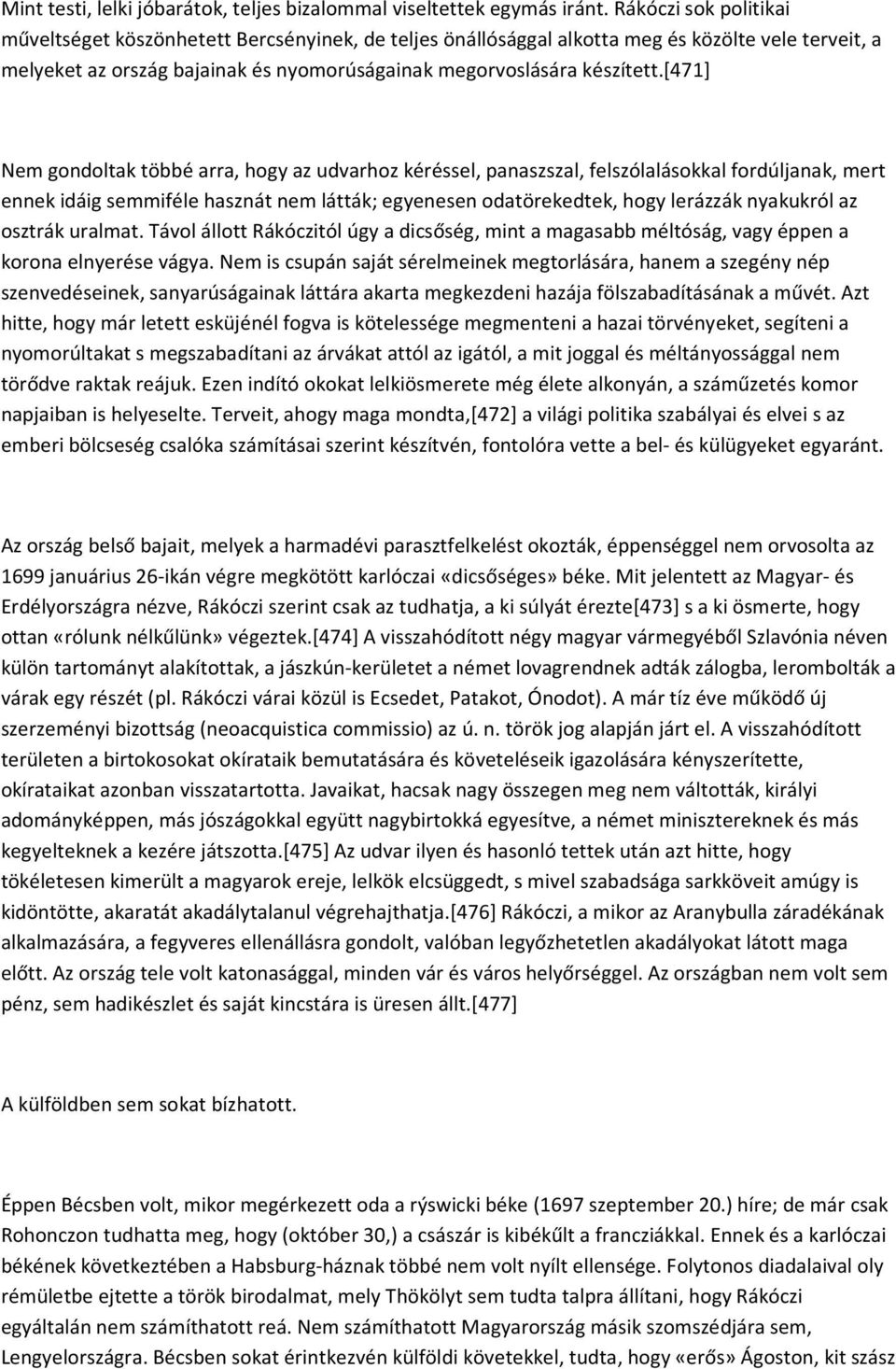 [471] Nem gondoltak többé arra, hogy az udvarhoz kéréssel, panaszszal, felszólalásokkal fordúljanak, mert ennek idáig semmiféle hasznát nem látták; egyenesen odatörekedtek, hogy lerázzák nyakukról az