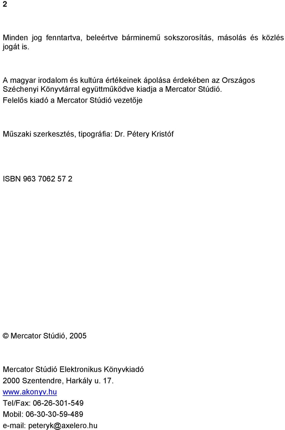 Stúdió. Felelős kiadó a Mercator Stúdió vezetője Műszaki szerkesztés, tipográfia: Dr.