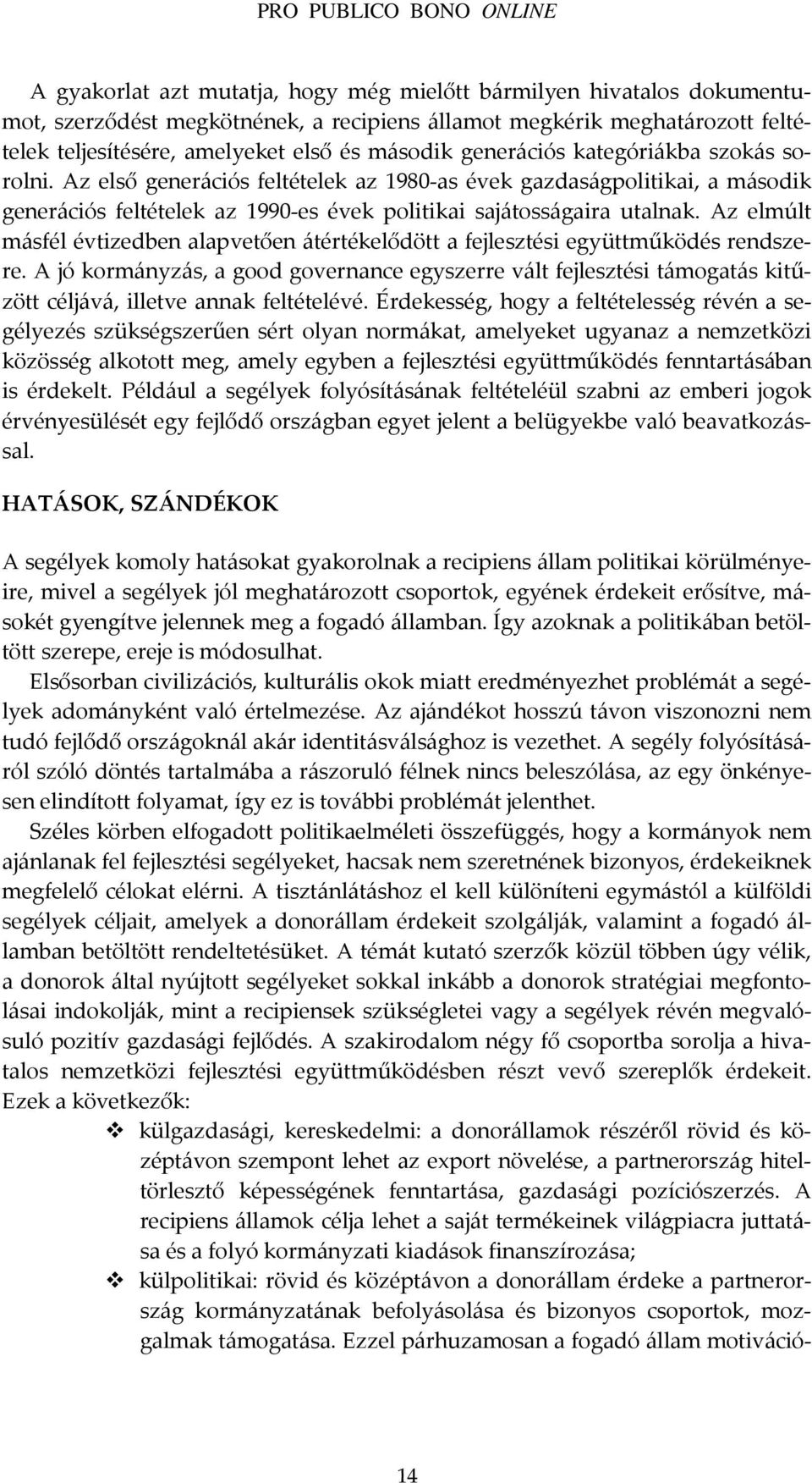 Az elmúlt másfél évtizedben alapvetően átértékelődött a fejlesztési együttműködés rendszere.