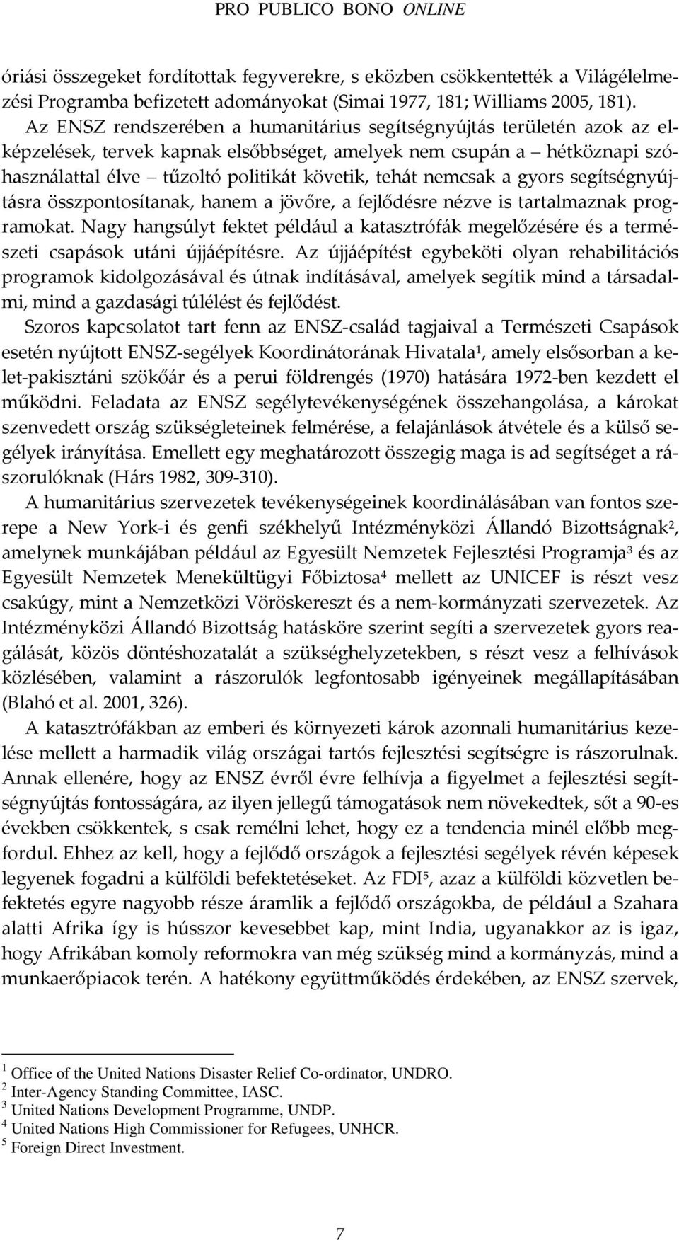 nemcsak a gyors segítségnyújtásra összpontosítanak, hanem a jövőre, a fejlődésre nézve is tartalmaznak programokat.