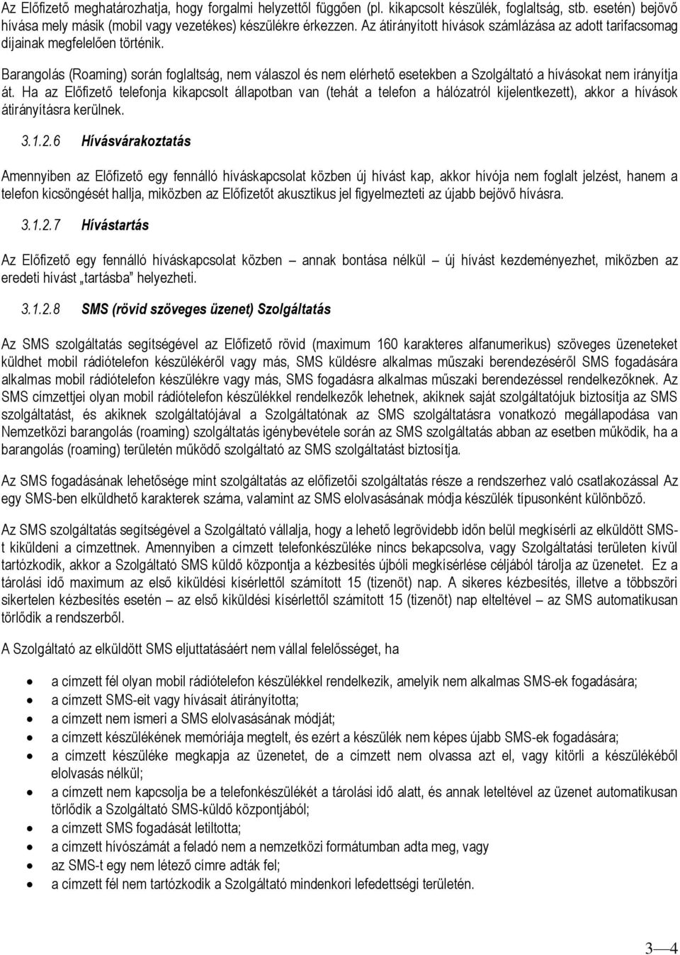 Barangolás (Roaming) során foglaltság, nem válaszol és nem elérhető esetekben a Szolgáltató a hívásokat nem irányítja át.