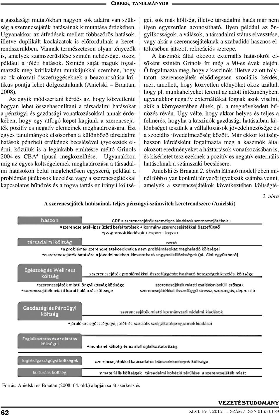 Vannak természetesen olyan tényezők is, amelyek számszerűsítése szintén nehézséget okoz, például a jóléti hatások.