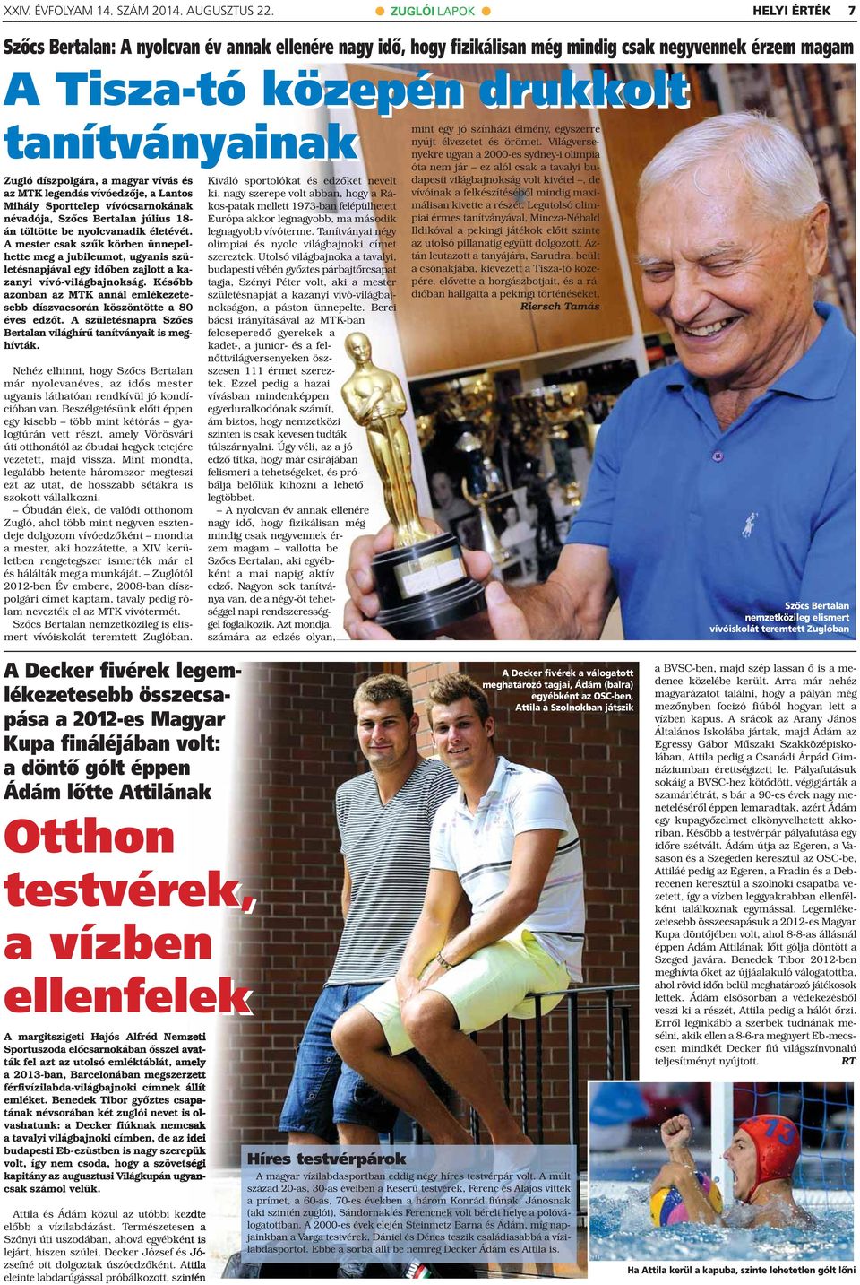 és az MTK legendás vívóedzője, a Lantos Mihály Sporttelep vívócsarnokának névadója, Szőcs Bertalan július 18- án töltötte be nyolcvanadik életévét.