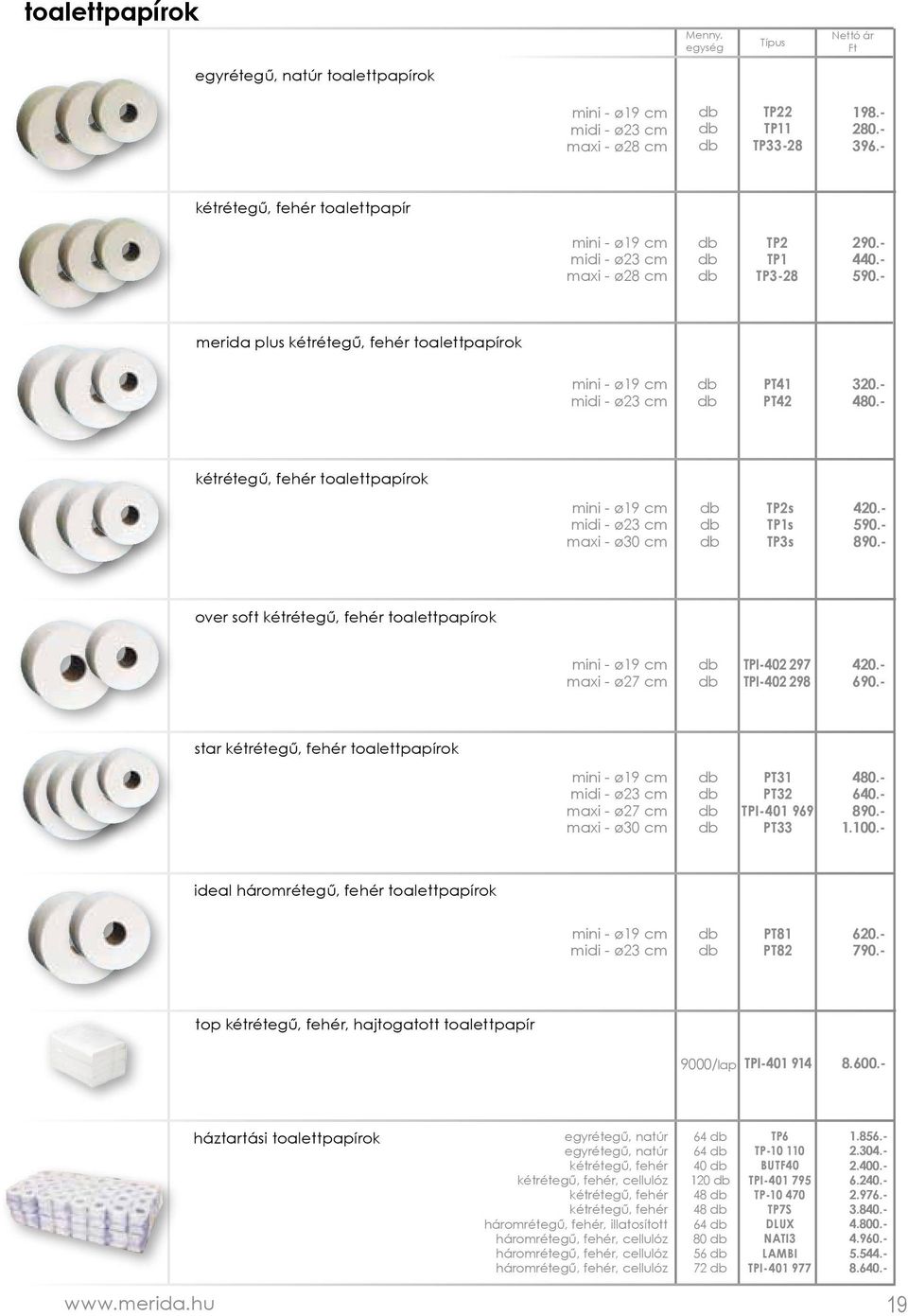 - kétrétegű, fehér toalettpapírok mini - ø19 cm midi - ø23 cm maxi - ø30 cm TP2s TP1s TP3s 420.- 590.- 890.