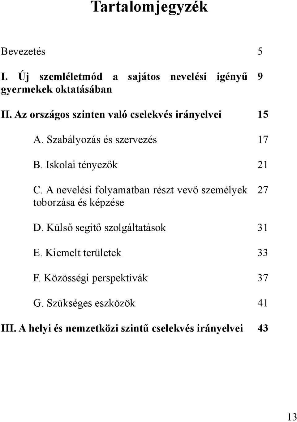 A nevelési folyamatban részt vevő személyek toborzása és képzése 27 D. Külső segítő szolgáltatások 31 E.