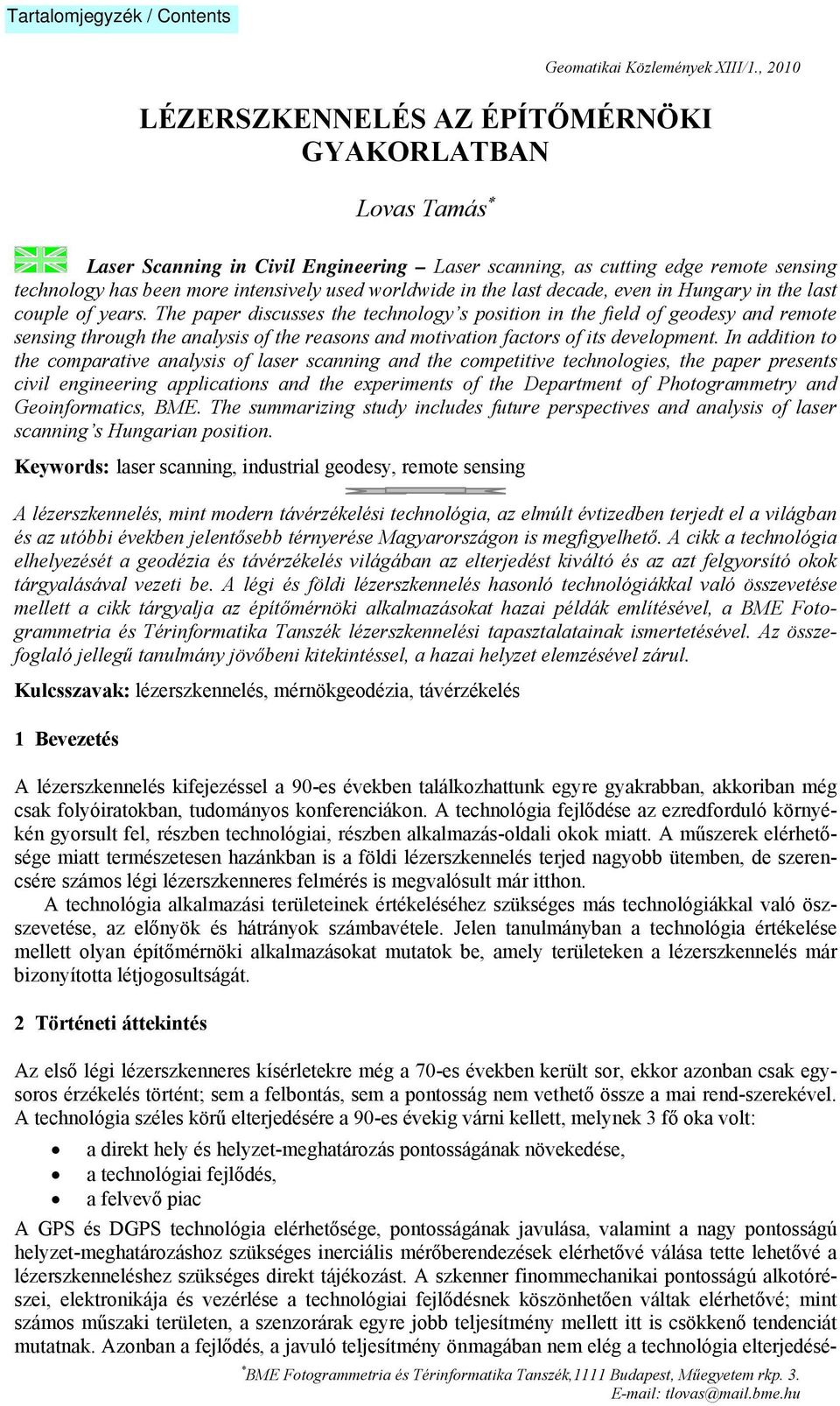 The paper discusses the technology s position in the field of geodesy and remote sensing through the analysis of the reasons and motivation factors of its development.