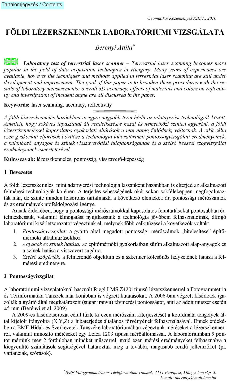 The goal of this paper is to broaden these procedures with the results of laboratory measurements: overall 3D accuracy, effects of materials and colors on reflectivity and investigation of incident