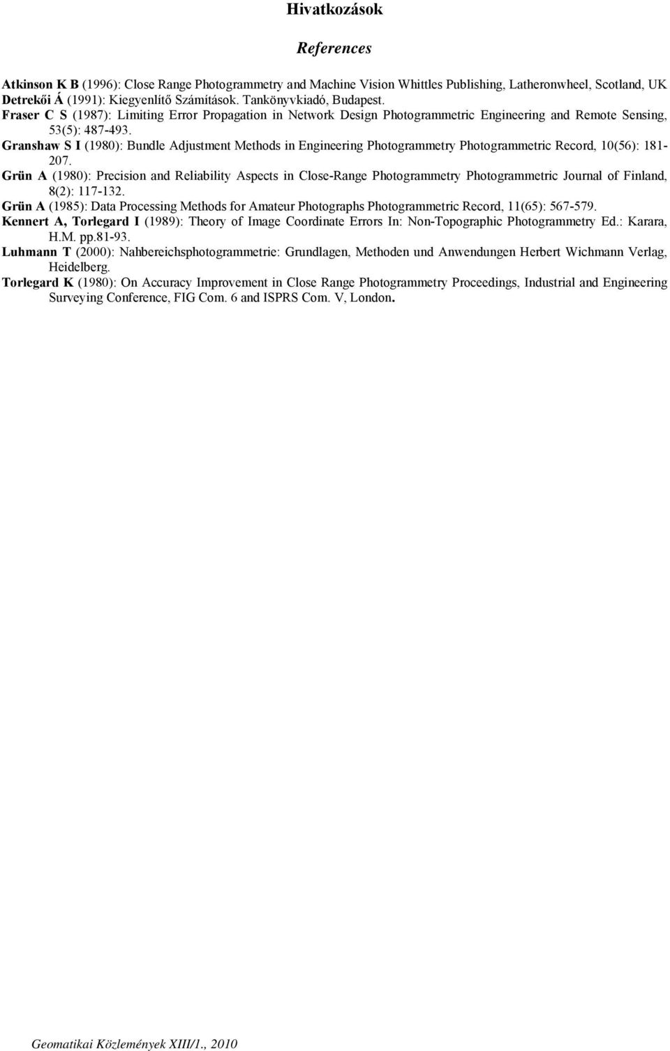 Granshaw S I (1980): Bundle Adjustment Methods in Engineering Photogrammetry Photogrammetric Record, 10(56): 181-207.