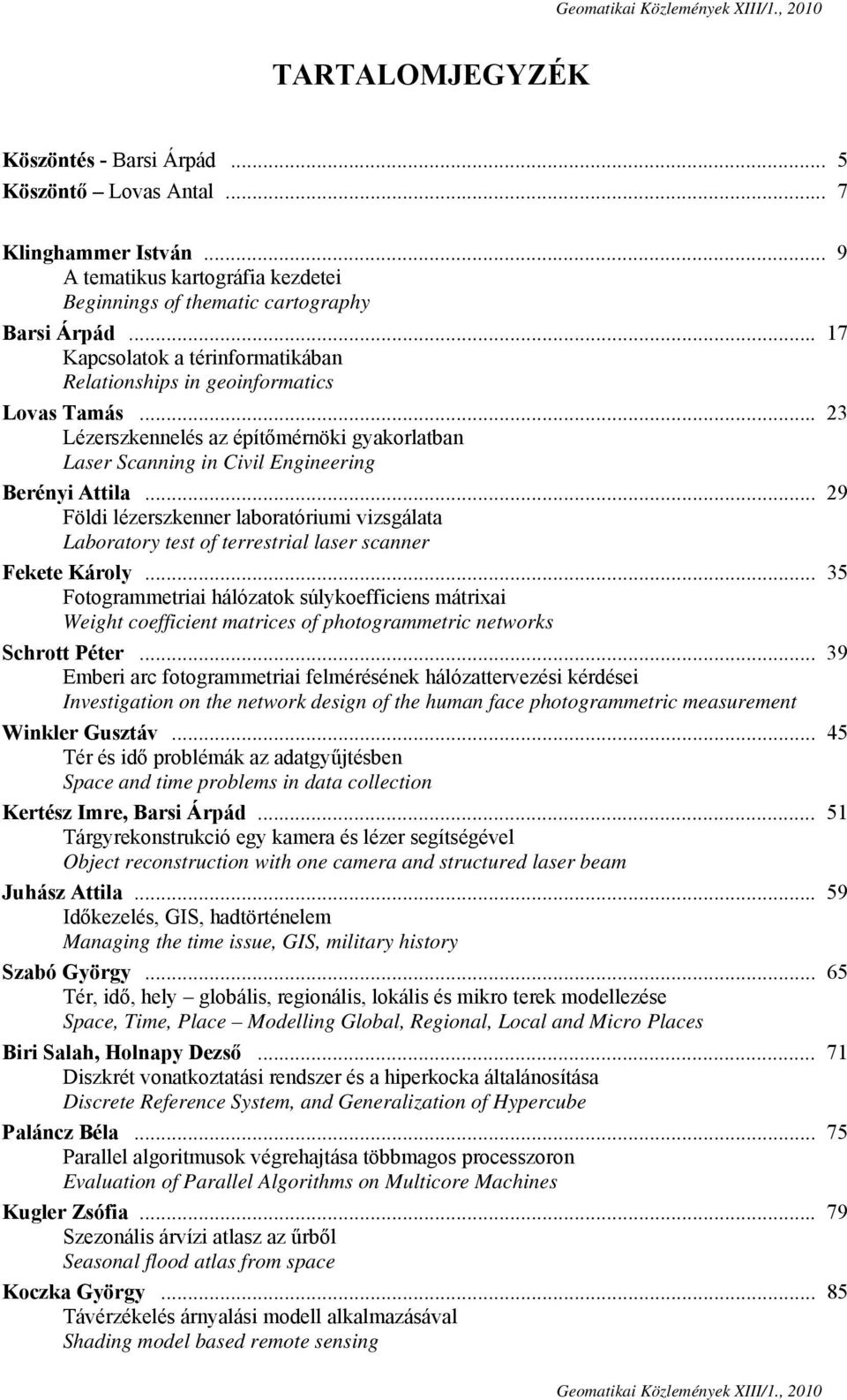 .. 29 Földi lézerszkenner laboratóriumi vizsgálata Laboratory test of terrestrial laser scanner Fekete Károly.