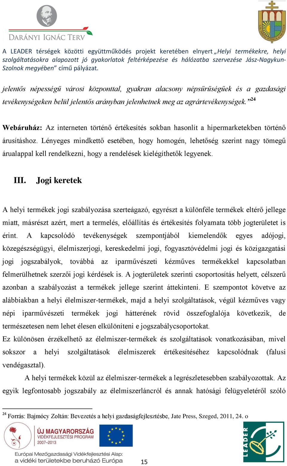 Lényeges mindkettő esetében, hogy homogén, lehetőség szerint nagy tömegű árualappal kell rendelkezni, hogy a rendelések kielégíthetők legyenek. III.