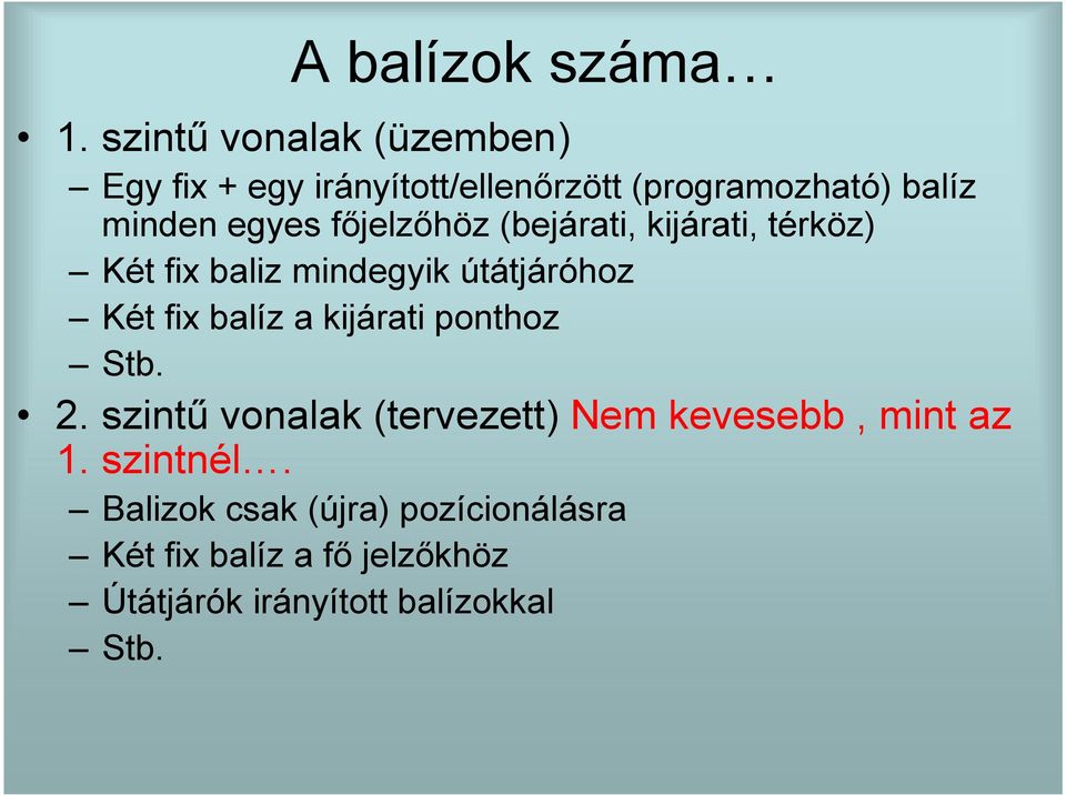 fıjelzıhöz (bejárati, kijárati, térköz) Két fix baliz mindegyik útátjáróhoz Két fix balíz a