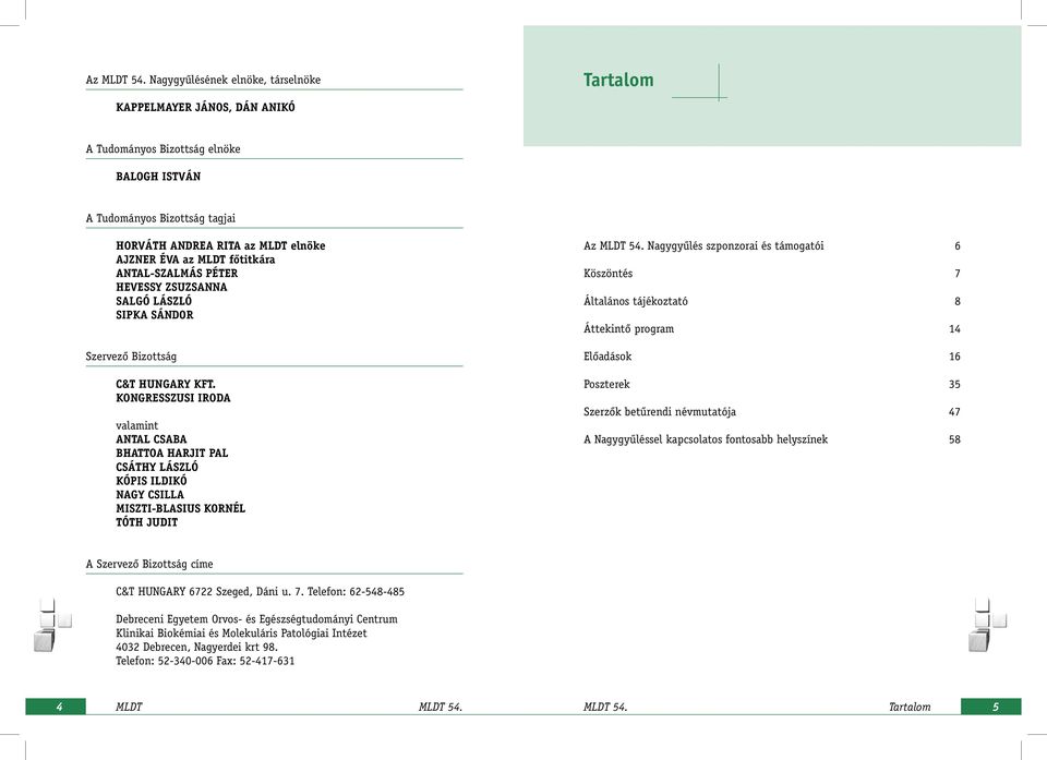 fôtitkára ANTAL-SZALMÁS PÉTER HEVESSY ZSUZSANNA SALGÓ LÁSZLÓ SIPKA SÁNDOR Szervezô Bizottság C&T HUNGARY KFT.