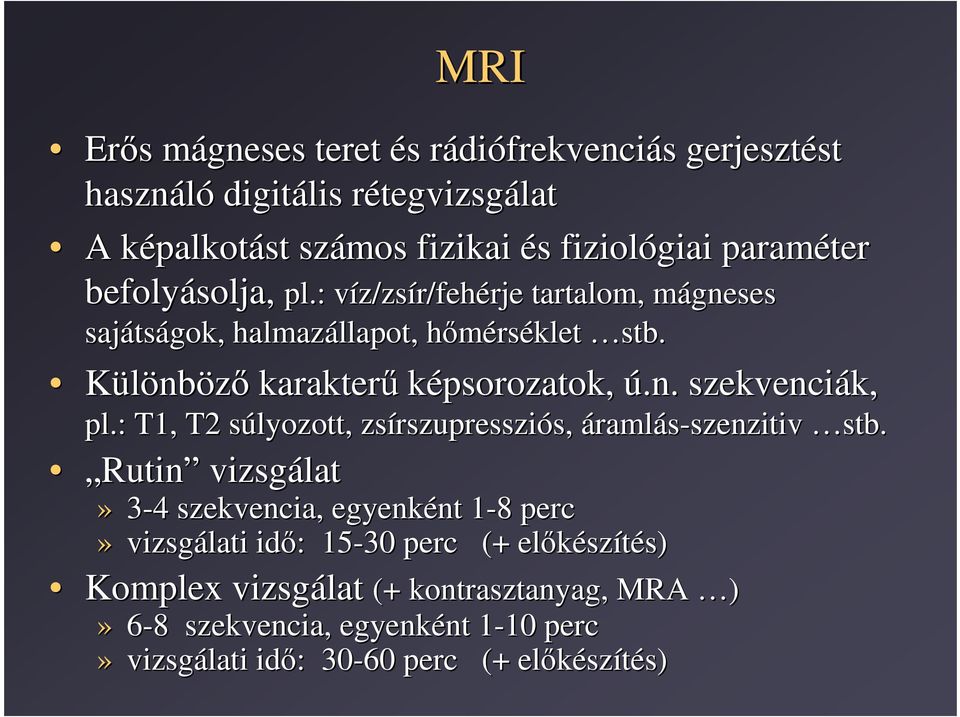 : T1, T2 súlyozott, s zsírszupresszi rszupressziós, s, áramlás-szenzitiv szenzitiv stb.