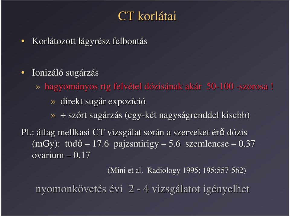 » direkt sugár r expozíci ció» + szórt sugárz rzás s (egy-két t nagyságrenddel grenddel kisebb) Pl.