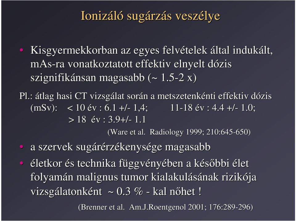 0; > 18 év v : 3.9+/- 1.1 (Ware et al.