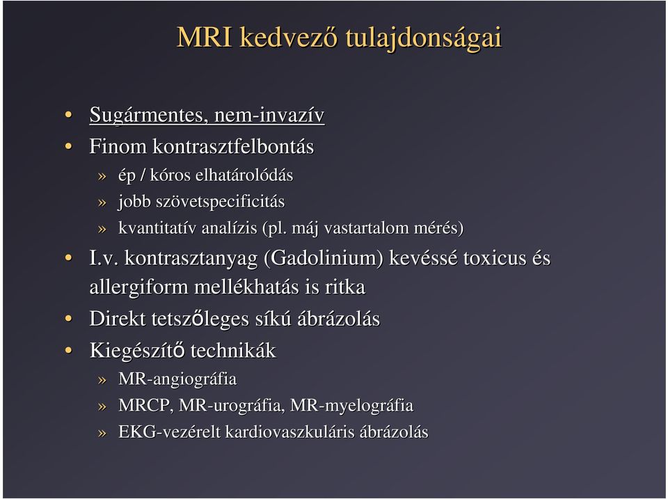 (Gadolinium) kevéss ssé toxicus és allergiform mellékhat khatás s is ritka Direkt tetszıleges síkús ábrázolás Kiegész