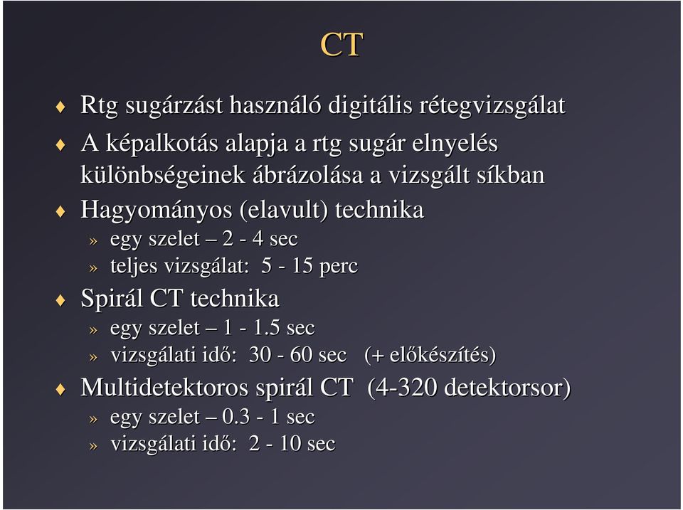 teljes vizsgálat: 5-15 perc Spirál l CT technika» egy szelet 1-1.
