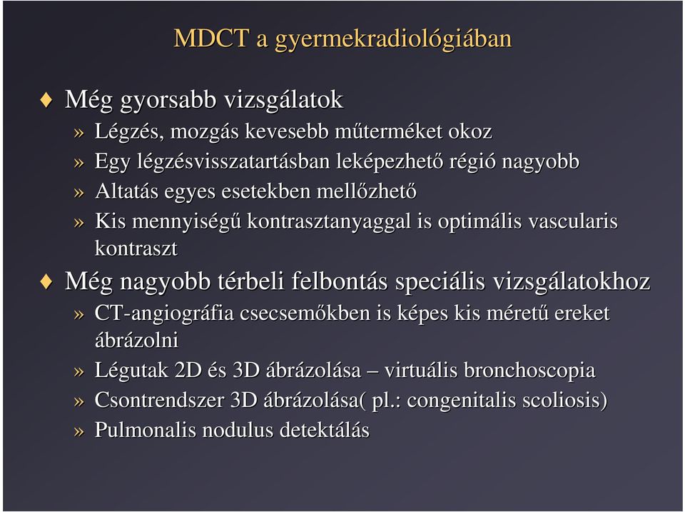 Még g nagyobb térbeli t felbontás s speciális vizsgálatokhoz» CT-angiogr angiográfia csecsemıkben is képes k kis méretm rető ereket ábrázolni»