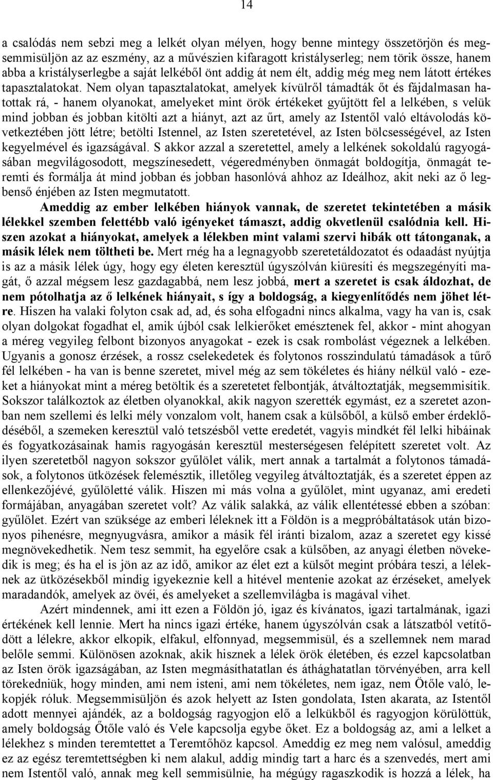 Nem olyan tapasztalatokat, amelyek kívülről támadták őt és fájdalmasan hatottak rá, - hanem olyanokat, amelyeket mint örök értékeket gyűjtött fel a lelkében, s velük mind jobban és jobban kitölti azt