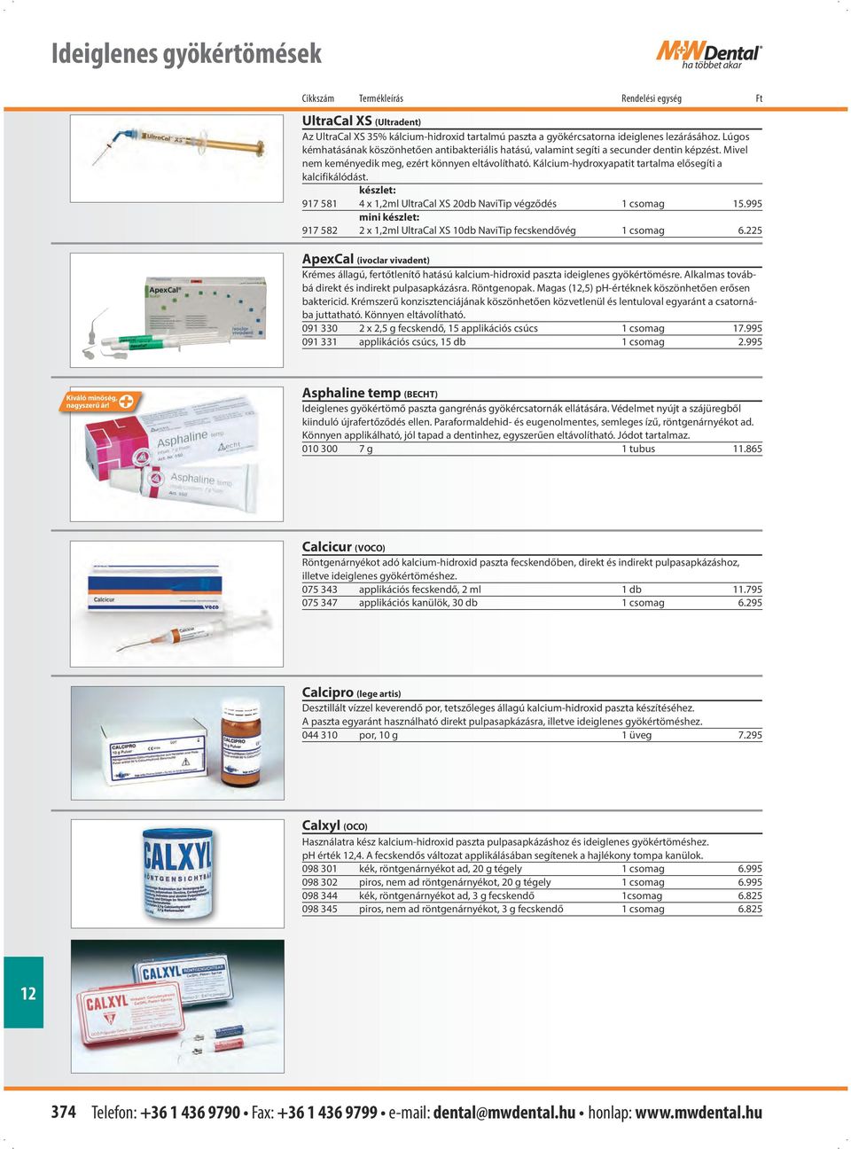 Kálcium-hydroxyapatit tartalma elősegíti a kalcifikálódást. készlet: 917 581 4 x 1,2ml UltraCal XS 20db NaviTip végződés 1 csomag 15.