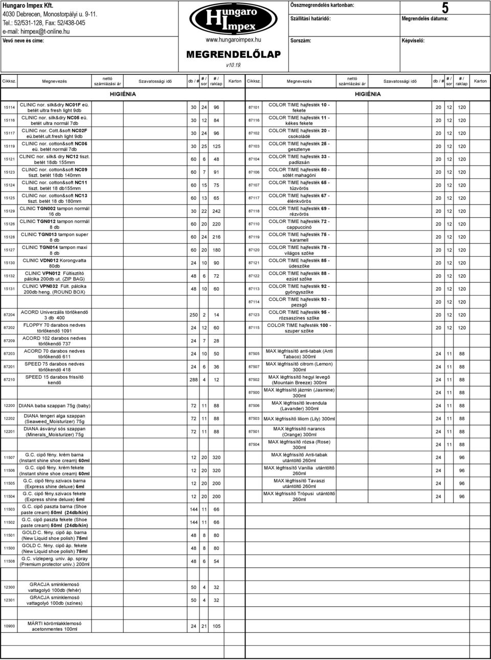 silk& dry NC12 tiszt. betét 18db 155mm CLINIC nor. cotton&soft NC09 tiszt. betét 18db 140mm CLINIC nor. cotton&soft NC11 tiszt. betét 18 db155mm CLINIC nor. cotton&soft NC13 tiszt.