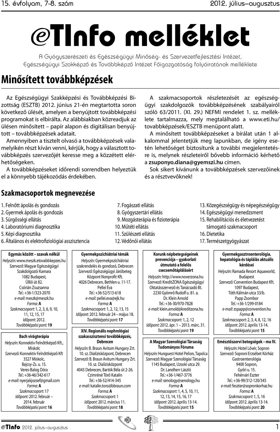 Minősített továbbképzések Az Egészségügyi Szakképzési és Továbbképzési Bizottság (ESZTB) 2012.