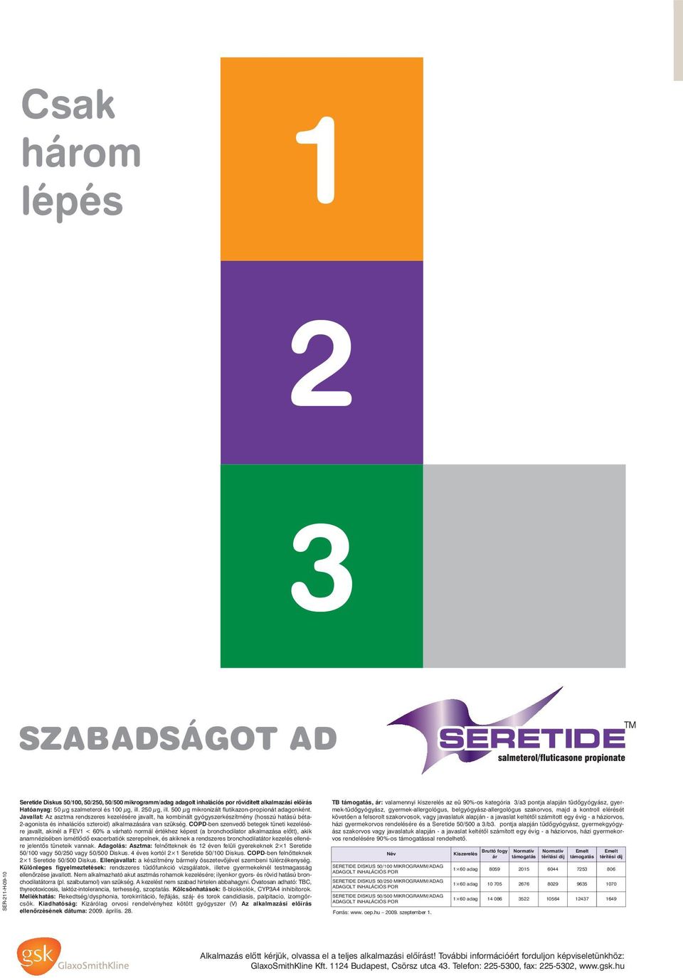 Javallat: Az asztma rendszeres kezelésére javallt, ha kombinált gyógyszerkészítmény (hosszú hatású béta- 2-agonista és inhalációs szteroid) alkalmazására van szükség.