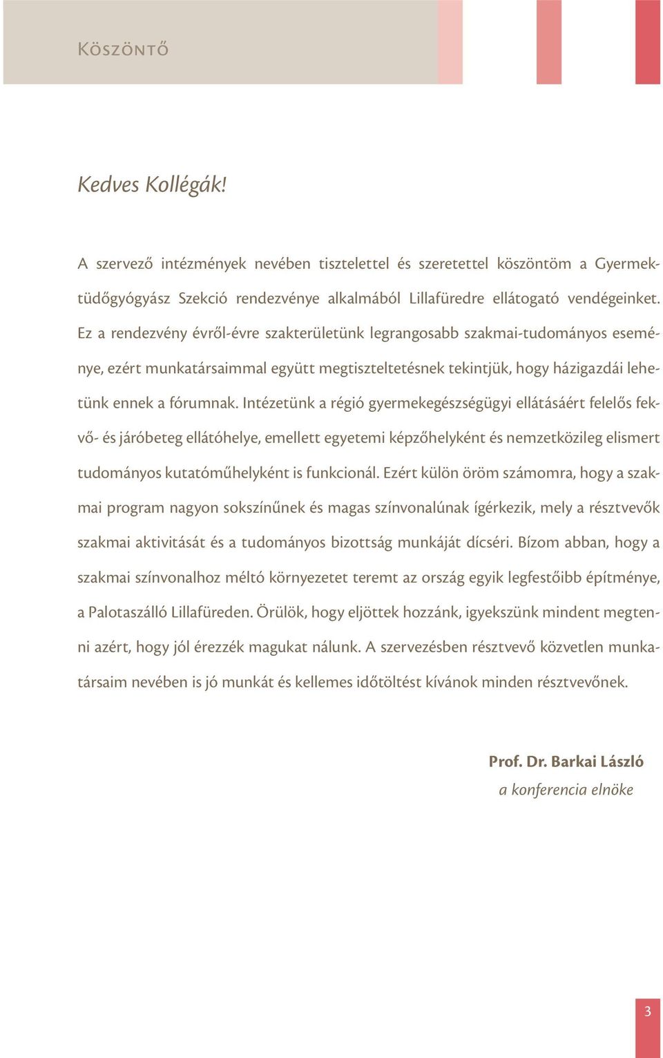 Intézetünk a régió gyermekegészségügyi ellátásáért felelős fekvő- és járóbeteg ellátóhelye, emellett egyetemi képzőhelyként és nemzetközileg elismert tudományos kutatóműhelyként is funkcionál.