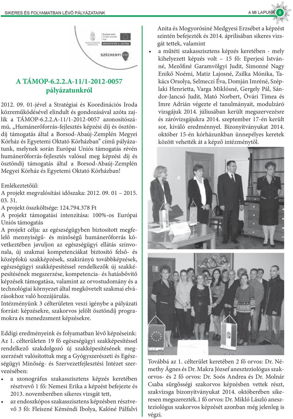 2.A-11/1-2012-0057 azonosítószámú, Humánerőforrás-fejlesztés képzési díj és ösztöndíj támogatás által a Borsod-Abaúj-Zemplén Megyei Kórház és Egyetemi Oktató Kórházban című pályázatunk, melynek során