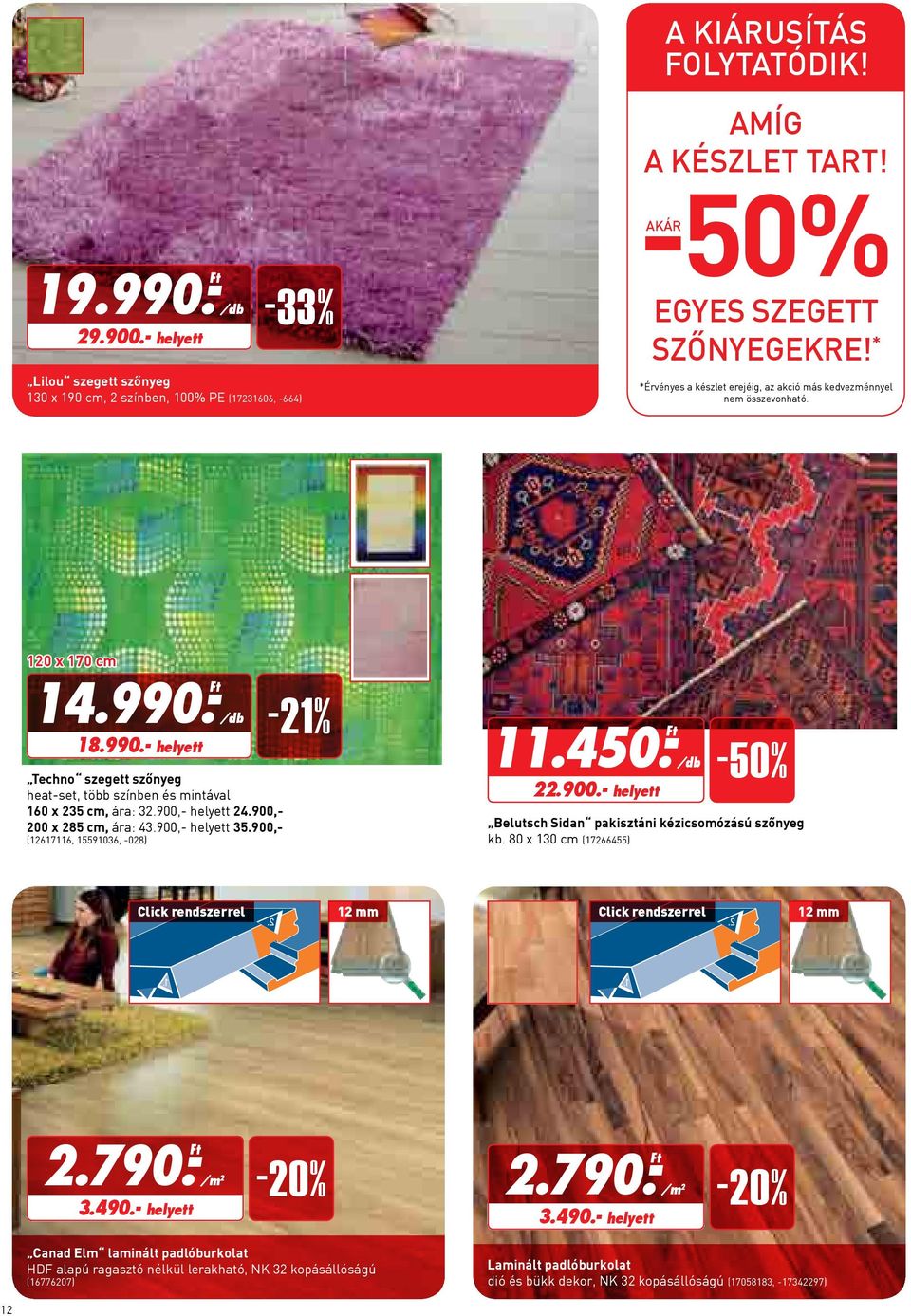 900,- helyett 24.900,- 200 x 285 cm, ára: 43.900,- helyett 35.900,- (12617116, 15591036, -028) -21% 11.450.- 22.900.- helyett -50% Belutsch Sidan pakisztáni kézicsomózású szőnyeg kb.