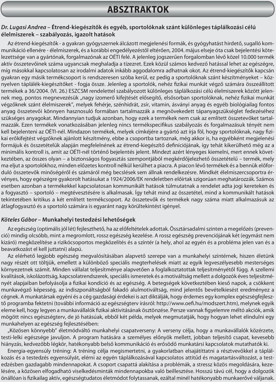 megjelenési formák, és gyógyhatást hirdető, sugalló kommunikáció ellenére - élelmiszerek, és a korábbi engedélyezéstől eltérően, 2004.