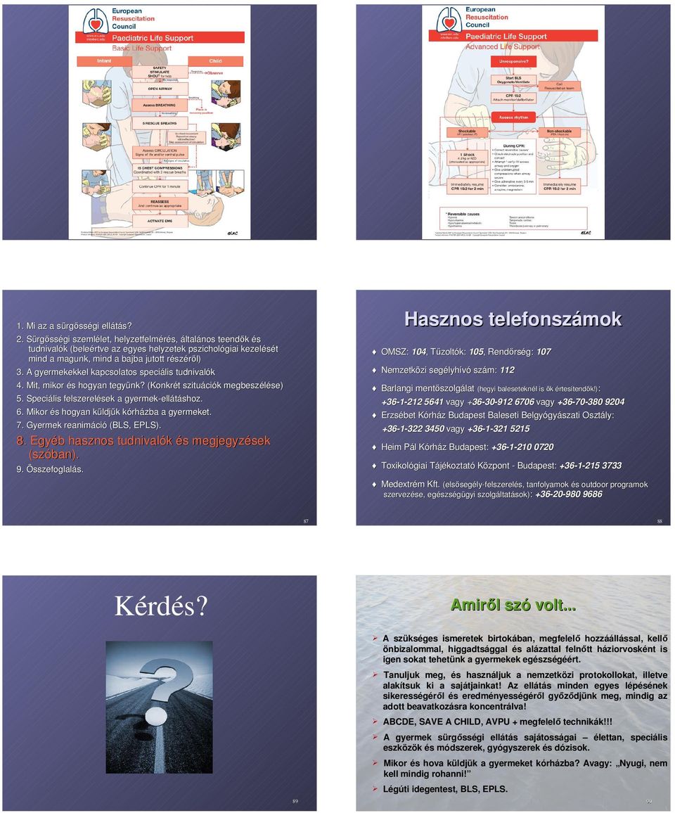 Mit, mikor és hogyan tegyünk? (Konkrét szituációk megbeszélése) 5. Speciális felszerelések a gyermek- 8. Egyéb hasznos tudnivalók és megjegyzések (szóban).