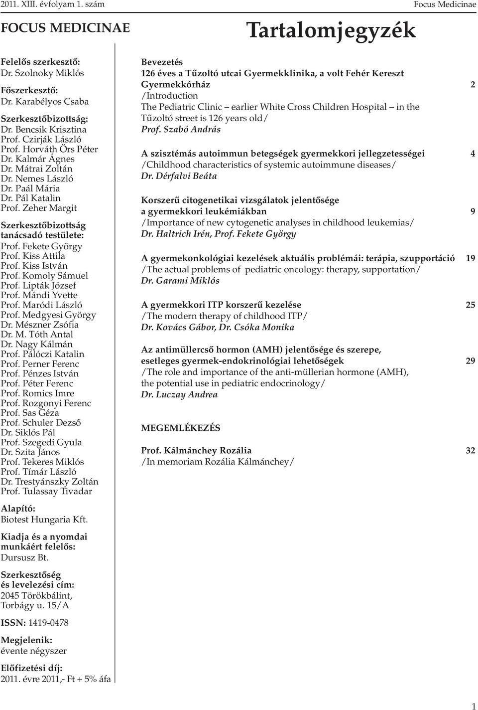 Komoly Sámuel Prof. Lipták József Prof. Mándi Yvette Prof. Maródi László Prof. Medgyesi György Dr. Mészner Zsófia Dr. M. Tóth Antal Dr. Nagy Kálmán Prof. Pálóczi Katalin Prof. Perner Ferenc Prof.