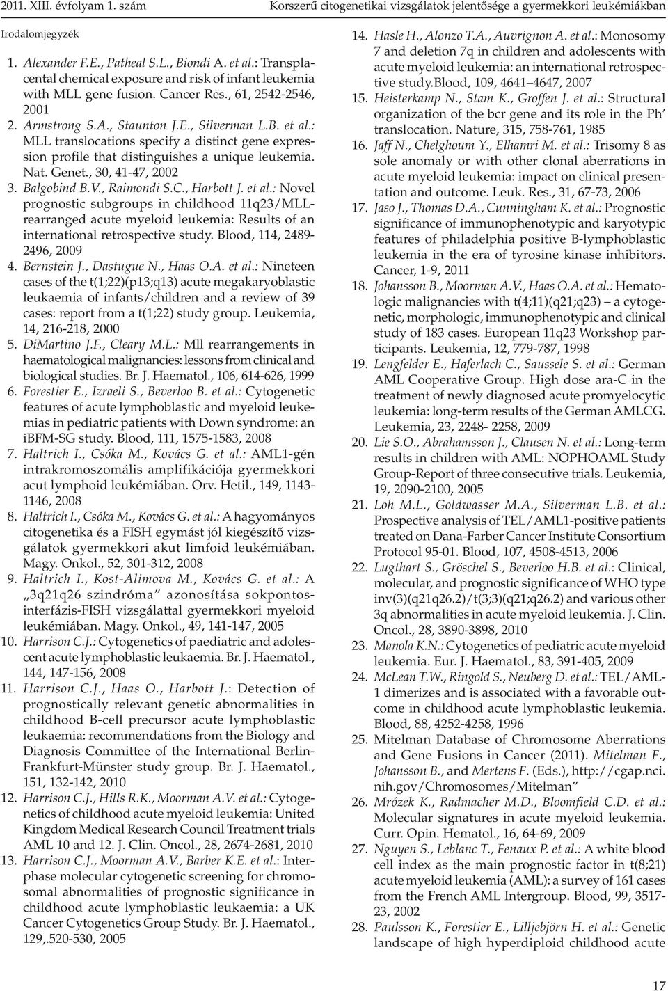 : MLL translocations specify a distinct gene expression profile that distinguishes a unique leukemia. Nat. Genet., 30, 41-47, 2002 3. Balgobind B.V., Raimondi S.C., Harbott J. et al.