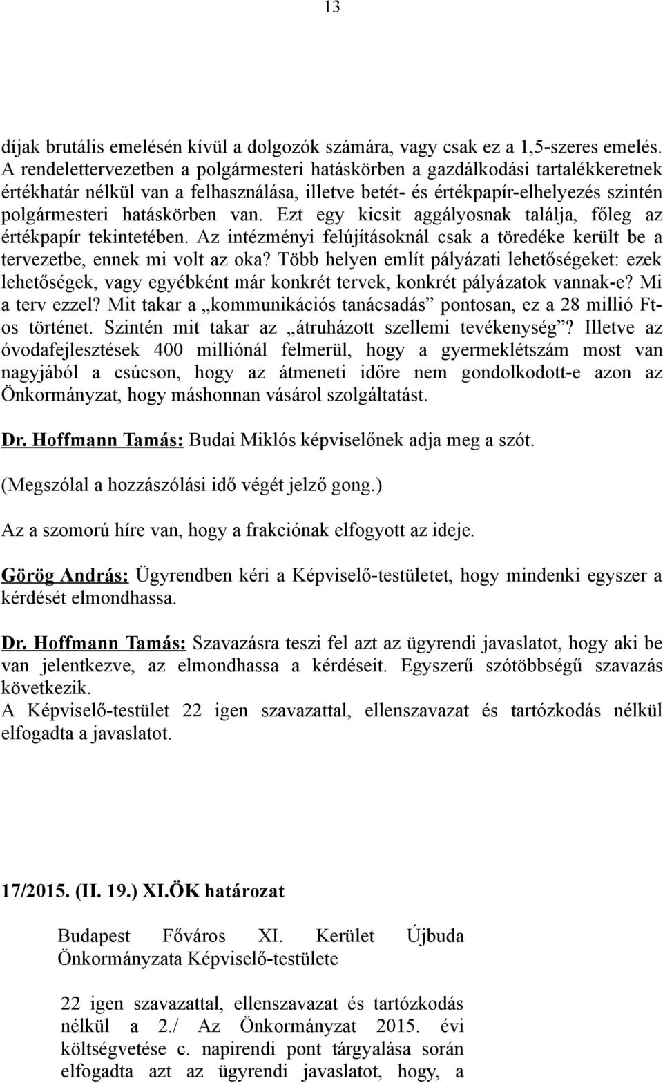 Ezt egy kicsit aggályosnak találja, főleg az értékpapír tekintetében. Az intézményi felújításoknál csak a töredéke került be a tervezetbe, ennek mi volt az oka?