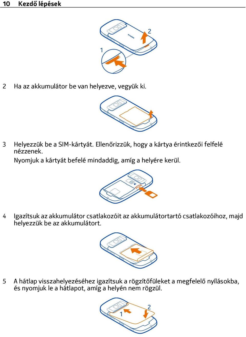 4 Igazítsuk az akkumulátor csatlakozóit az akkumulátortartó csatlakozóihoz, majd helyezzük be az akkumulátort.