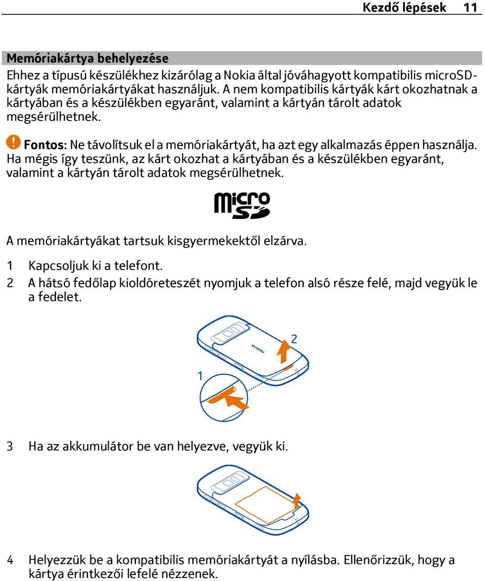 Fontos: Ne távolítsuk el a memóriakártyát, ha azt egy alkalmazás éppen használja.